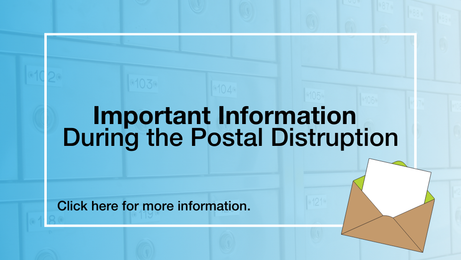 Important Information During the Postal Disruption